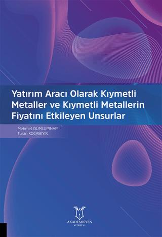 Yatırım Aracı Olarak Kıymetli Metaller ve Kıymetli Metallerin Fiyatını Etkileyen Unsurlar | Akademisyen Kitabevi (Ciltsiz) - Resim 1
