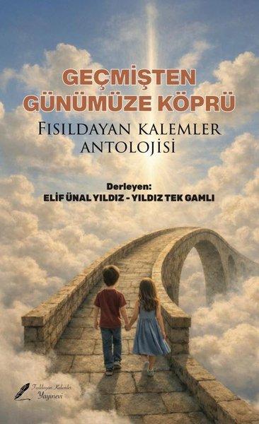Geçmişten Günümüze Köprü - Fısıldayan Kalemler Antolojisi | Fısıldayan Kalemler Yayınları (İnce Kapak) - Resim 1