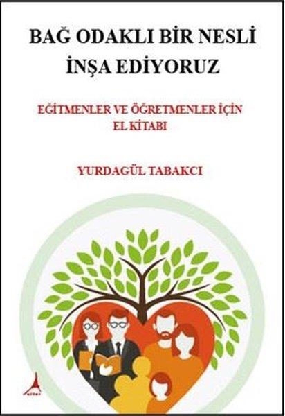 Bağ Odaklı Bir Nesli İnşa Ediyoruz - Eğitmenler ve Öğretmenler İçin El Kitabı | Alter Yayınları (İnce Kapak) - Resim 1