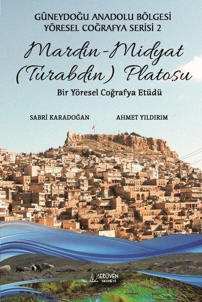 Mardin - Midyat (Turabdin) Platosu: Bir Yöresel Coğrafya Etüdü - Güneydoğu Anadolu Bölgesi Yöresel C | Serüven Yayınevi (İnce Kapak) - Resim 1