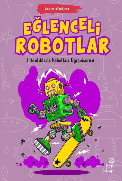Eğlenceli Robotlar - Canım Kitabım 4 - Etkinliklerle Robotları Öğreniyorum | Hep Kitap (İnce Kapak) - Resim 1