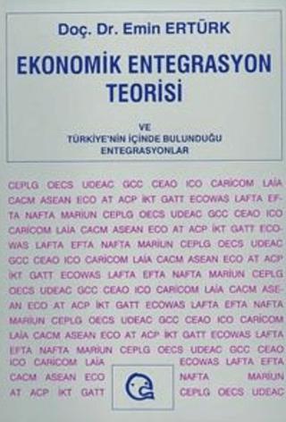 Ekonomik Entegrasyon Teorisi ve Türkiye’nin İçinde Bulunduğu Entegrasyonlar