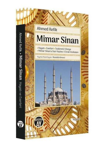 Mimar Sinan: Hayatı - Eserler i -Tezkiretü'l Ebniye - Mimar Sinana Dair Hazine-i Evrak Vesikaları | Büyüyenay Yayınları (İnce Kapak) - Resim 1