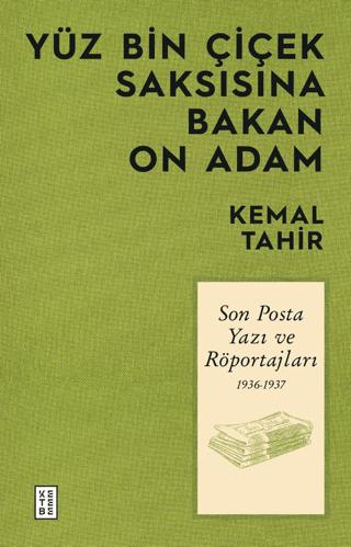 Yüz Bin Çiçek Saksısına Bakan On Adam - Son Posta Yazı ve Röportajları 1936-1937