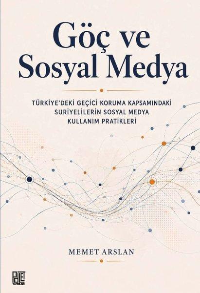 Göç ve Sosyal Medya: Türkiyedeki Geçici Koruma Kapsamındaki Suriyelilerin Sosyal Medya Kullanım Pra | Palet Yayınları (İnce Kapak) - Resim 1