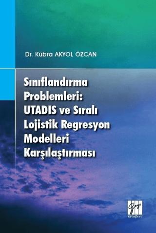 Sınıflandırma Problemleri: Utadis ve Sıralı Lojistik Regresyon Modelleri Karşılaştırması | Gazi Kitabevi (Ciltsiz) - Resim 1