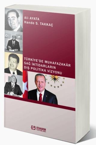 Türkiye’de Muhafazakâr Sağ İktidarların Dış Politika Vizyonu | Efe Akademi Yayınları (Ciltsiz) - Resim 1