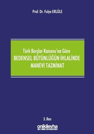 Türk Borçlar Kanunu'na Göre Bedensel Bütünlüğün İhlalinde Manevi Tazminat