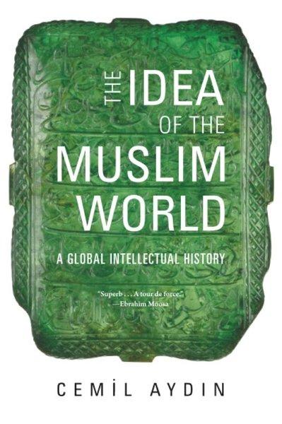 The Idea of the Muslim World : A Global Intellectual History | Harvard University Press (İnce Kapak) - Resim 1
