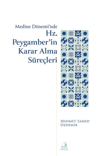 Medine Dönemi’nde Hz. Peygamber’in Karar Alma Süreçleri