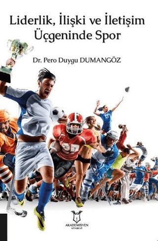 Liderlik, İlişki ve İletişim Üçgeninde Spor | Akademisyen Kitabevi (Ciltsiz) - Resim 1
