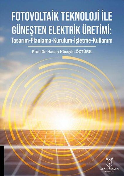 Fotovoltaik Teknoloji İle Güneşten Elektrik Üretimi: Tasarım - Planlama - Kurulum - İşletme - Kullanım | Akademisyen Kitabevi (İnce Kapak) - Resim 1