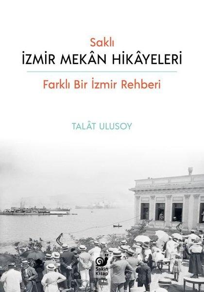 Saklı İzmir Mekan Hikayeleri - Farklı Bir İzmir Rehberi | Sakin Kitap (İnce Kapak) - Resim 1