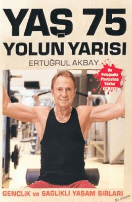 Yaş 75 Yolun Yarısı - Gençlik ve Sağlıklı Yaşam Sırları - H.Ertuğrul Akbay kitap kapağı