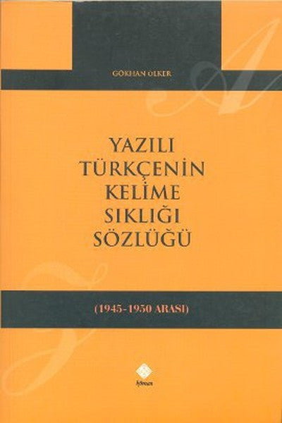 Yazılı Türkçenin Kelime Sıklığı Sözlüğü (1945-1950) - Gökhan Ölker kitap kapağı