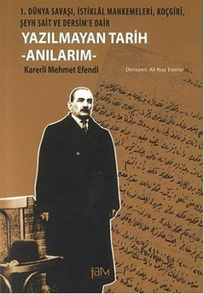 Yazılmayan Tarih - Anılarım 1. Dünya Savaşı, İstiklal Mahkemeleri, Koçgiri, Şeyh Sait ve Dersim'e Dair - Karerli Mehmet Efendi kitap kapağı