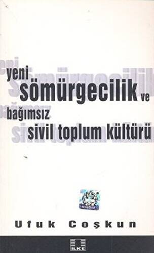 Yeni Sömürgecilik ve Bağımsız Sivil Toplum Kültürü - Ufuk Coşkun kitap kapağı
