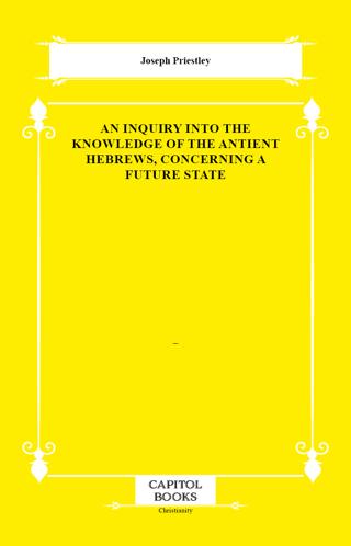 An Inquiry Into the Knowledge of the Antient Hebrews, Concerning a Future State