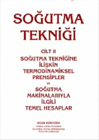 Soğutma Tekniği Cilt: 2 - Soğutma Tekniğine İlişkin Termodinamiksel Prensipler ve Soğutma Makinalarıyla İlgili Temel Hesaplar