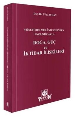 Yönetimde Mekanik Zihinden Ekolojik Akla: Doğa, Güç ve İktidar İlişkileri - Ufuk AYHAN kitap kapağı