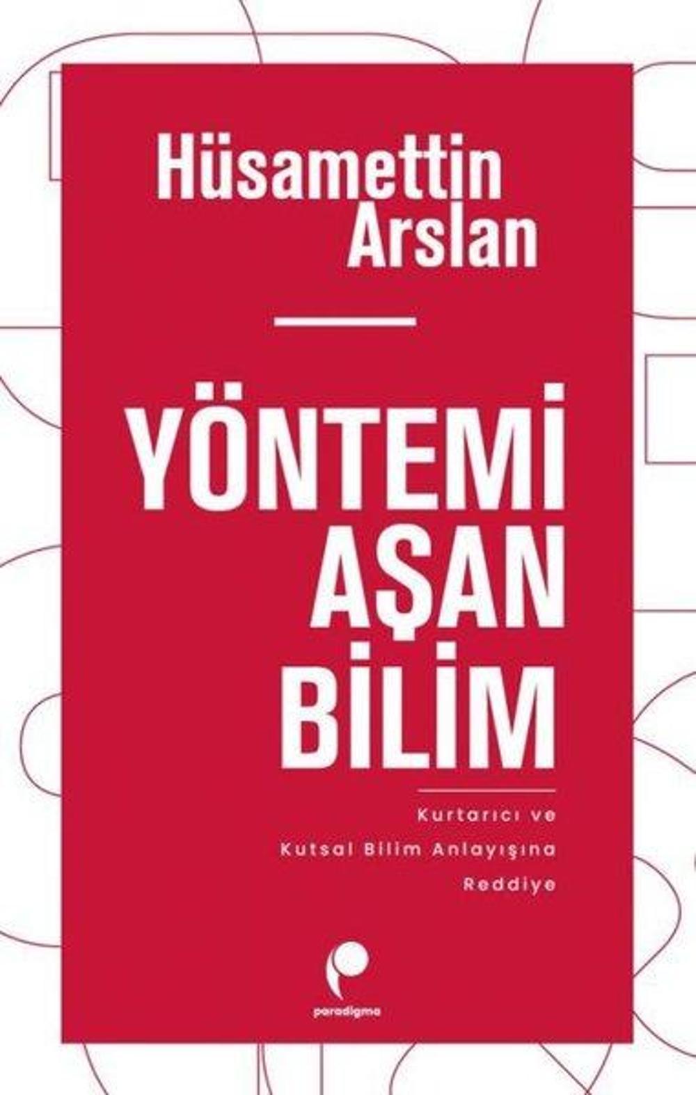 Yöntemi Aşan Bilim - Kurtarıcı ve Kutsal Bilim Anlayısına Reddiye | Paradigma Yayınları