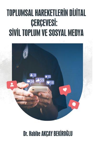 Toplumsal Hareketlerin Dijital Çerçevesi: Sivil Toplum ve Sosyal Medya | Platanus Publishing (İnce Kapak) - Resim 1