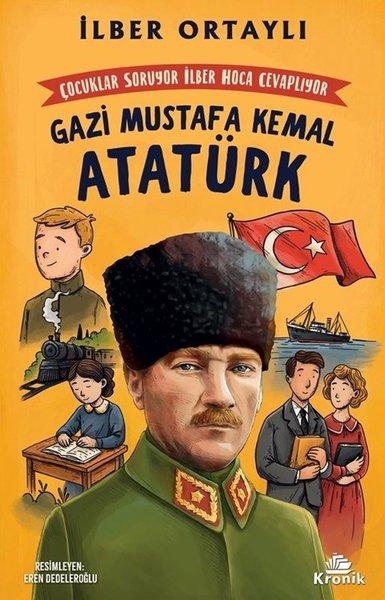 Çocuklar Soruyor İlber Hoca Cevaplıyor: Gazi Mustafa Kemal Atatürk | Kronik Kitap (İnce Kapak) - Resim 1