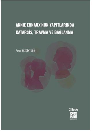 Annie Ernaux'nun Yapıtlarında Karatsis, Travma ve Bağlanma | Gazi Kitabevi (Ciltsiz) - Resim 1