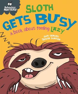Behaviour Matters: Sloth Gets Busy : A Book About Feeling Lazy