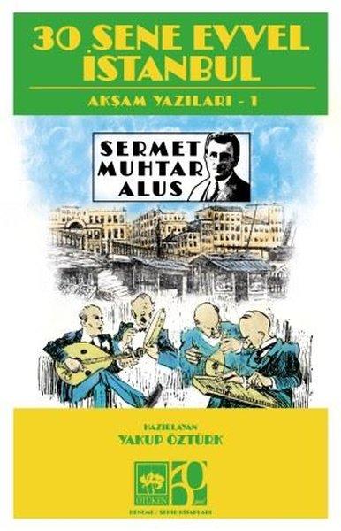 30 Sene Evvel İstanbul-Akşam Yazıları 1 | Ötüken Neşriyat (İnce Kapak) - Resim 1