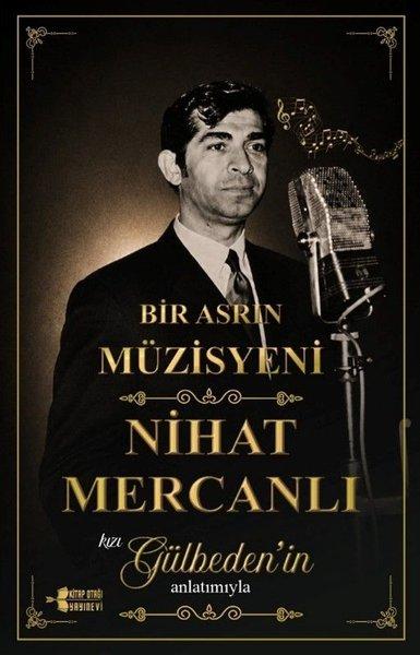 Bir Asrın Müzisyeni Nihat Mercanlı - Kızı Gülbeden'in Anlatımıyla | Kitap Otağı Yayınevi (İnce Kapak) - Resim 1