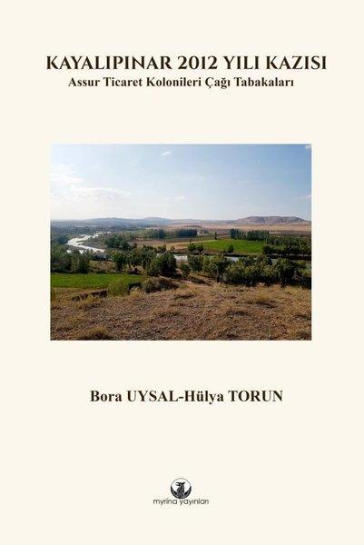Kayalıpınar 2012 Yılı Kazısı - Assur Ticaret Kolonileri Çağı Tabakaları | Myrina Yayınları (Ciltli) - Resim 1