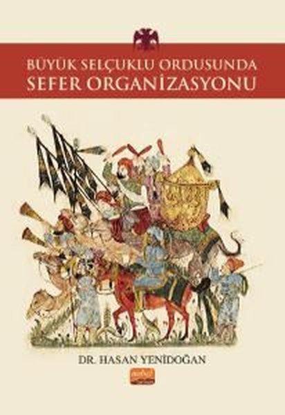 Büyük Selçuklu Ordusunda Sefer Organizasyonu | Nobel Bilimsel Eserler (İnce Kapak) - Resim 1