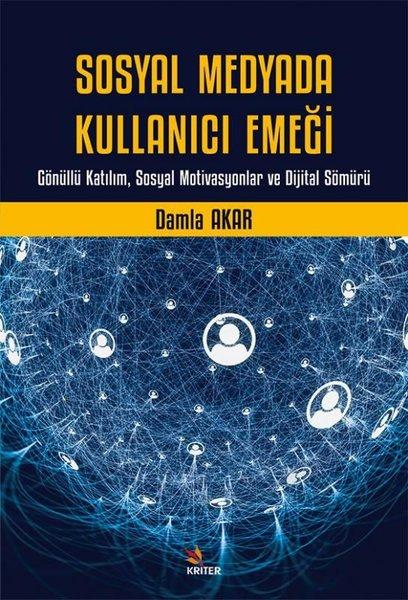 Sosyal Medyada Kullanıcı Emeği - Gönüllü Katılım Sosyal Motivasyonlar ve Dijital Sömürü | Kriter (İnce Kapak) - Resim 1