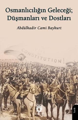 Osmanlıcılığın Geleceği; Düşmanları ve Dostları | Dorlion Yayınları (Ciltsiz) - Resim 1