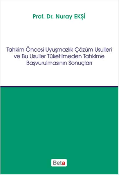 Tahkim Öncesi Uyuşmazlık Çözüm Usulleri ve Bu Usuller Tüketilmeden Tahkime Başvurulmasının Sonuçları | Beta Yayınları (İnce Kapak) - Resim 1