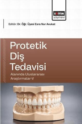 Protetik Diş Tedavisi Alanında Uluslararası Araştırmalar - 5 | Eğitim Yayınevi - Bilimsel Eserler (Ciltsiz) - Resim 1