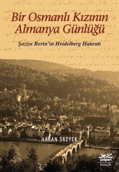 Bir Osmanlı Kızının Almanya Günlüğü-Şaziye Berin'in Heidelberg Hatıratı | Çolpan (İnce Kapak) - Resim 1