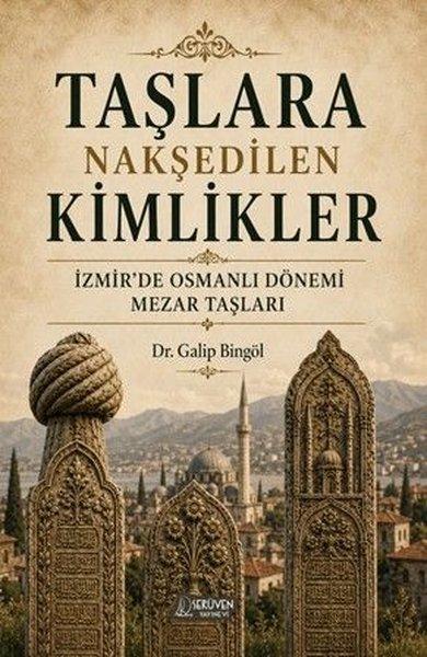 Taşlara Nakşedilen Kimlikler - İzmir'de Osmanlı Dönemi Mezar Taşları | Serüven Yayınevi (İnce Kapak) - Resim 1