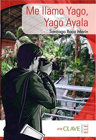 Me llamo Yago, Yago Ayala (A1-A2) Coleccion Yago Ayala (İspanyolca Okuma Kitabı)