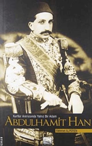 Kurtlar Arenasında Yalnız Bir Adam Abdulhamit Han