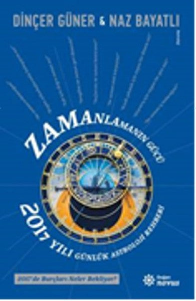 Zamanlamanın Gücü - 2017 Yılı Günlük Astroloji Rehber - Dinçer Güner kitap kapağı