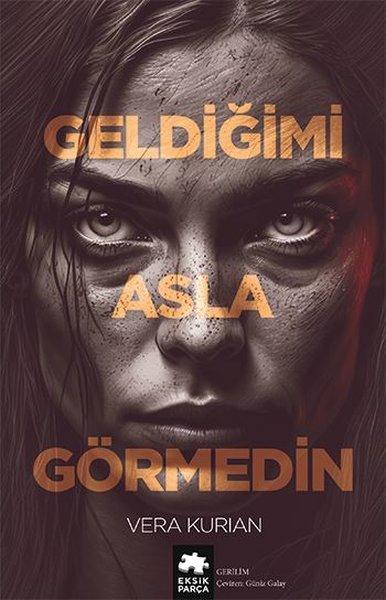 Geldiğimi Asla Görmedin | Eksik Parça Yayınları (İnce Kapak) - Resim 1