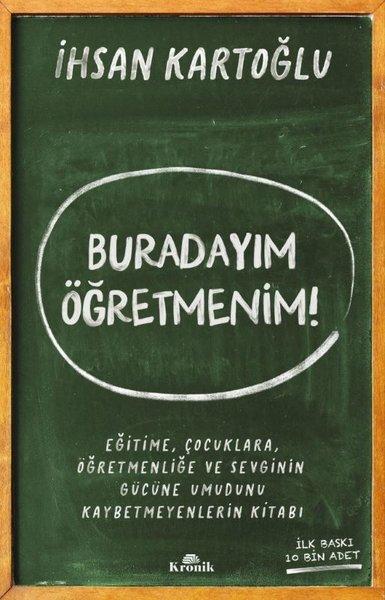 Buradayım Öğretmenim! Eğitime Çocuklara Öğretmenliğe ve Sevginin Gücüne Umudunu Kaybetmeyenlerin K | Kronik Kitap (İnce Kapak) - Resim 1