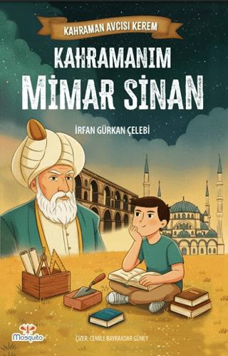 Kahraman Avcısı Kerem – Kahramanım Mimar Sinan | Mosquito Yayınları (Ciltsiz) - Resim 1