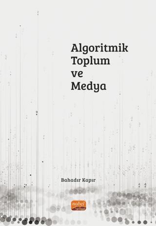 Algoritmik Toplum ve Medya | Nobel Bilimsel Eserler (Ciltsiz) - Resim 1