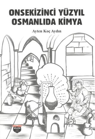Onsekizinci Yüzyıl Osmanlıda Kimya | Bilgin Kültür Sanat Yayınları (Ciltsiz) - Resim 1