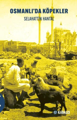 Osmanlı’da Köpekler | Kabalcı Yayınevi - Doruk Yayınları (Ciltsiz) - Resim 1