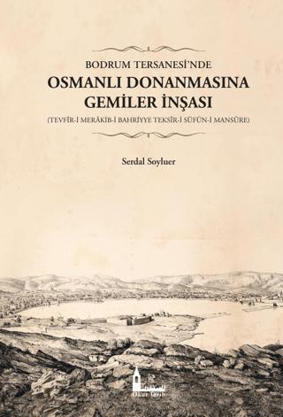 Bodrum Tersanesi’nde Osmanlı Donanmasına Gemiler İnşası