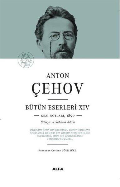 Anton Çehov Bütün Eserleri 14: Gezi Notları1890 - Sibirya ve Sahalin Adası | Alfa Yayıncılık (Ciltli) - Resim 1